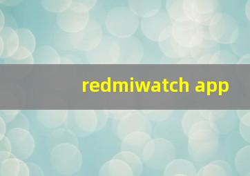 redmiwatch app